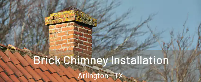  Brick Chimney Installation Arlington - TX