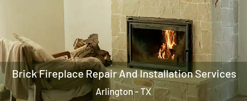  Brick Fireplace Repair And Installation Services Arlington - TX