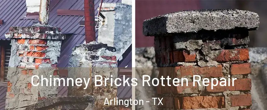  Chimney Bricks Rotten Repair Arlington - TX