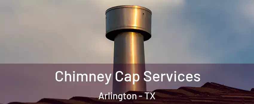  Chimney Cap Services Arlington - TX