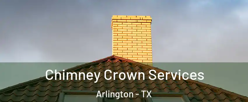 Chimney Crown Services Arlington - TX