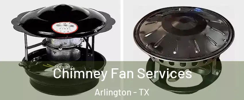  Chimney Fan Services Arlington - TX