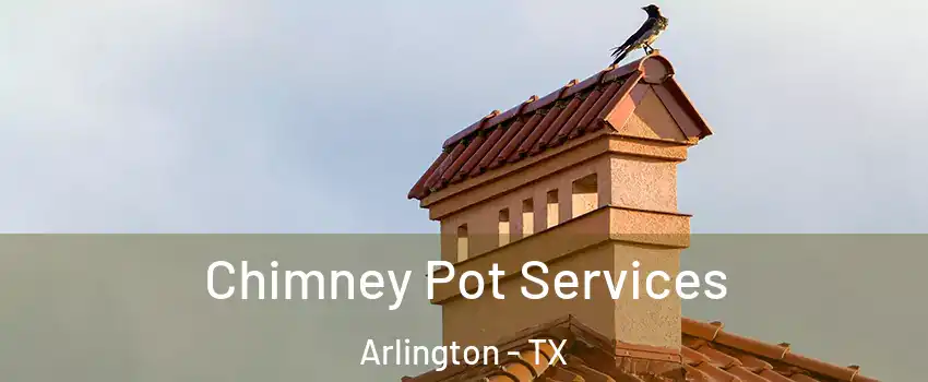  Chimney Pot Services Arlington - TX