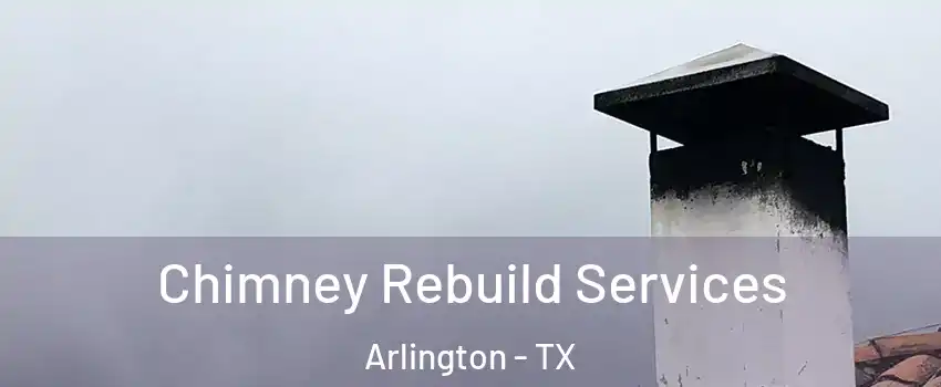  Chimney Rebuild Services Arlington - TX