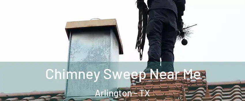  Chimney Sweep Near Me Arlington - TX