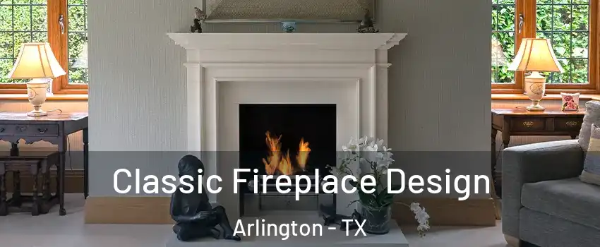  Classic Fireplace Design Arlington - TX