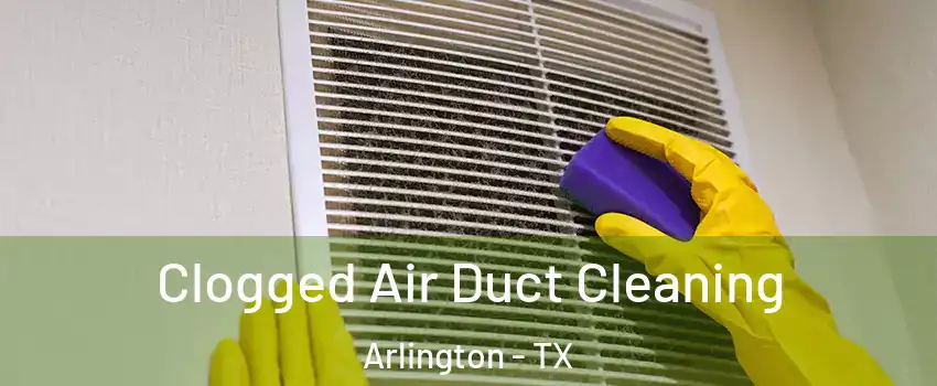  Clogged Air Duct Cleaning Arlington - TX