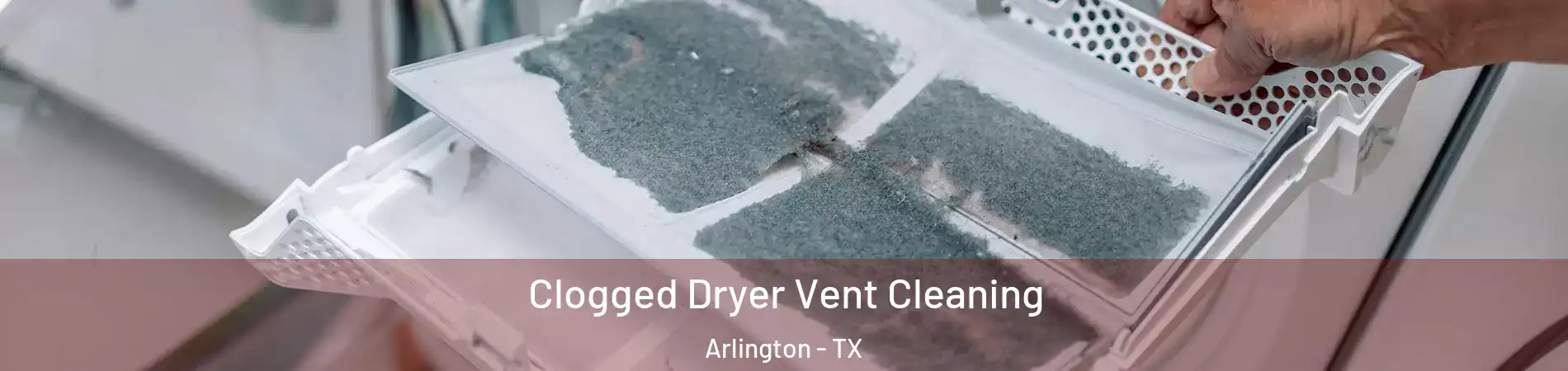  Clogged Dryer Vent Cleaning Arlington - TX