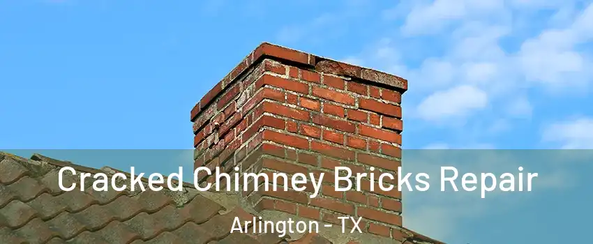  Cracked Chimney Bricks Repair Arlington - TX