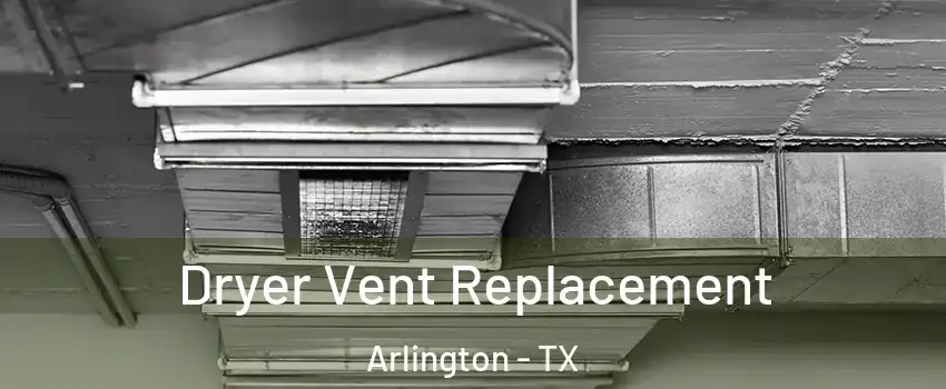  Dryer Vent Replacement Arlington - TX