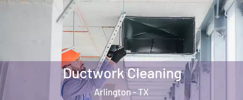  Ductwork Cleaning Arlington - TX