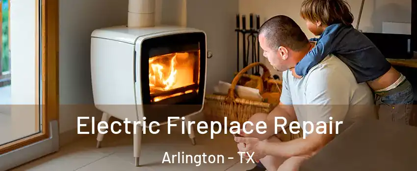  Electric Fireplace Repair Arlington - TX