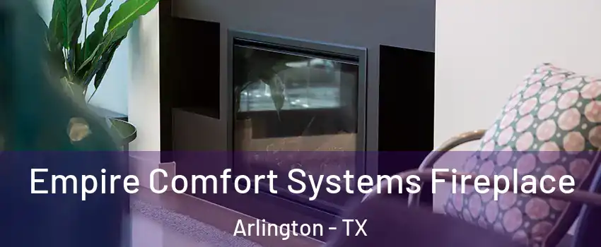  Empire Comfort Systems Fireplace Arlington - TX