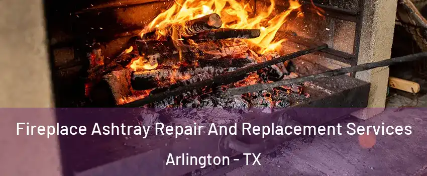  Fireplace Ashtray Repair And Replacement Services Arlington - TX
