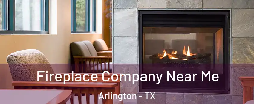  Fireplace Company Near Me Arlington - TX