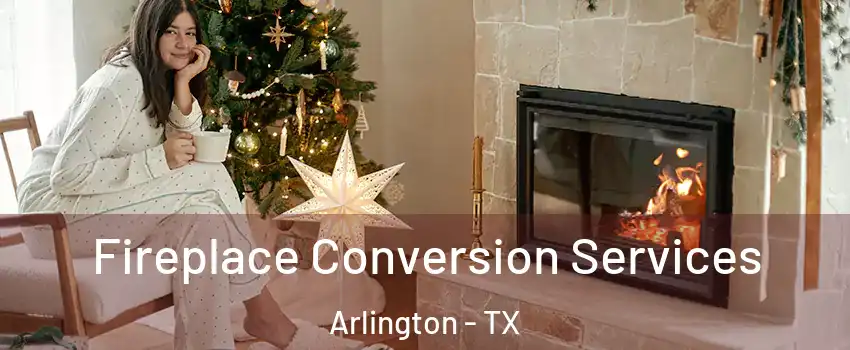  Fireplace Conversion Services Arlington - TX