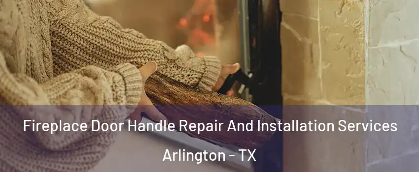  Fireplace Door Handle Repair And Installation Services Arlington - TX