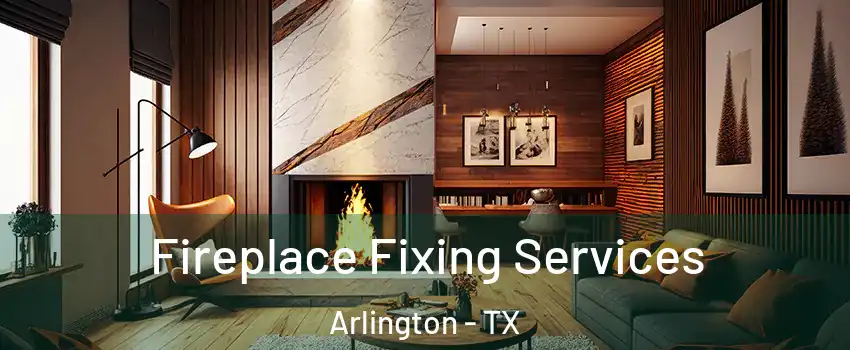  Fireplace Fixing Services Arlington - TX