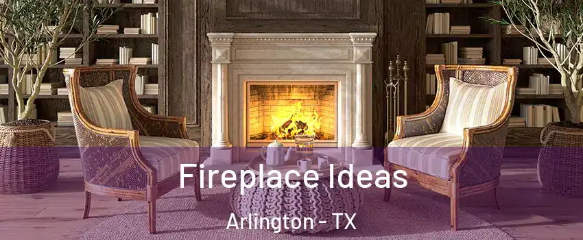  Fireplace Ideas Arlington - TX