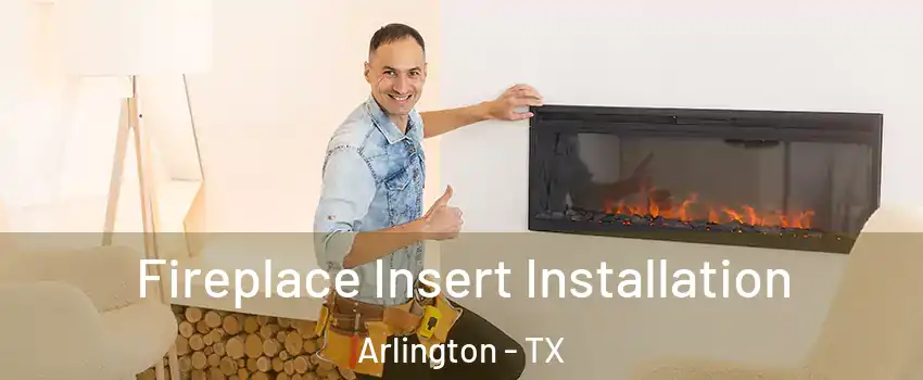  Fireplace Insert Installation Arlington - TX
