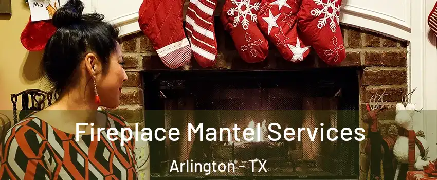  Fireplace Mantel Services Arlington - TX