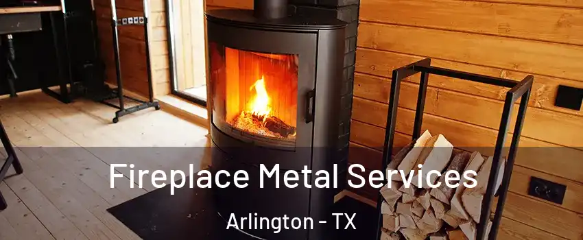 Fireplace Metal Services Arlington - TX