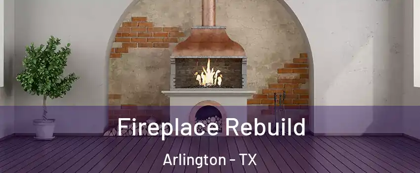  Fireplace Rebuild Arlington - TX