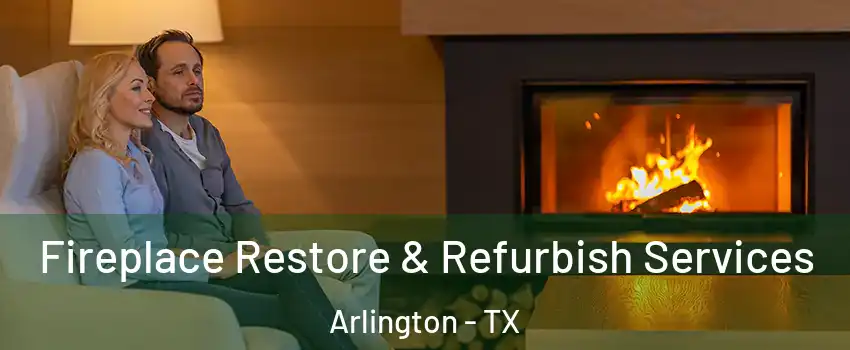  Fireplace Restore & Refurbish Services Arlington - TX