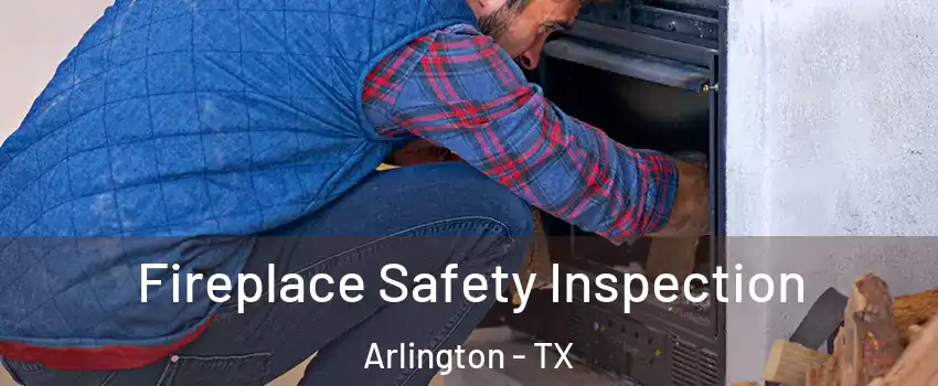  Fireplace Safety Inspection Arlington - TX
