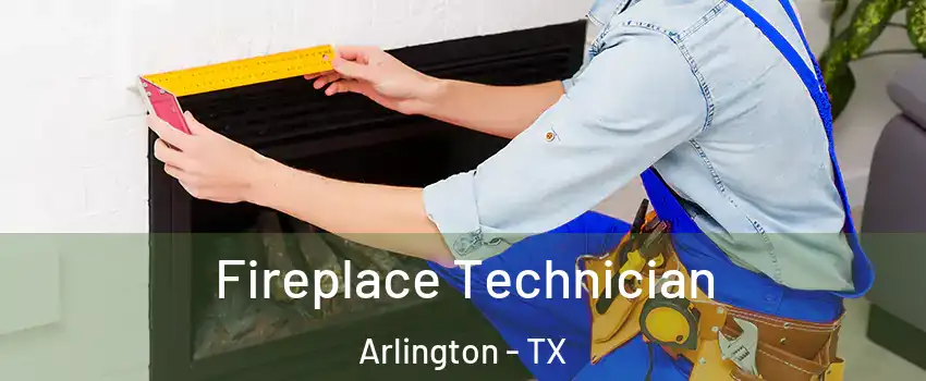 Fireplace Technician Arlington - TX