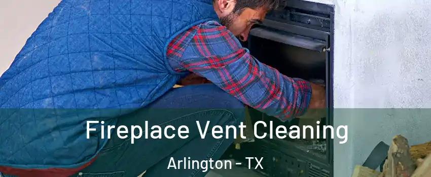  Fireplace Vent Cleaning Arlington - TX