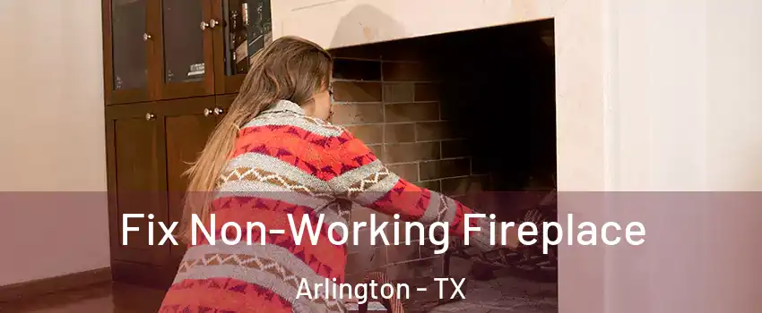 Fix Non-Working Fireplace Arlington - TX