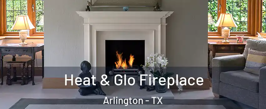  Heat & Glo Fireplace Arlington - TX