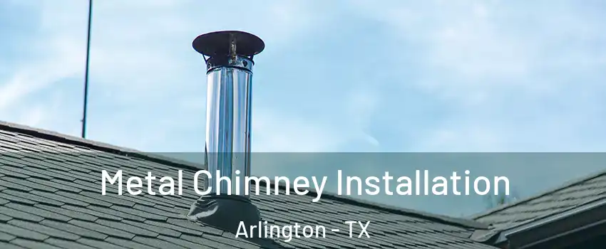  Metal Chimney Installation Arlington - TX