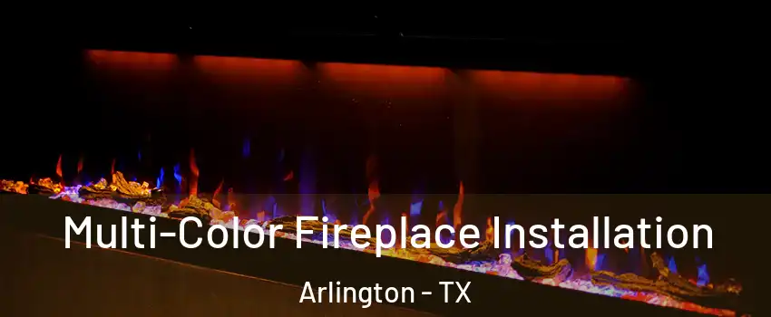  Multi-Color Fireplace Installation Arlington - TX