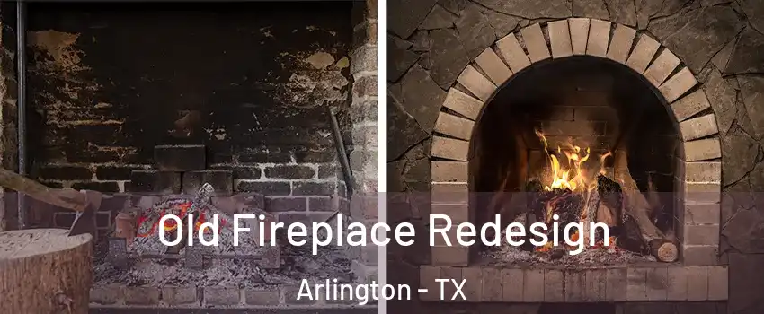  Old Fireplace Redesign Arlington - TX