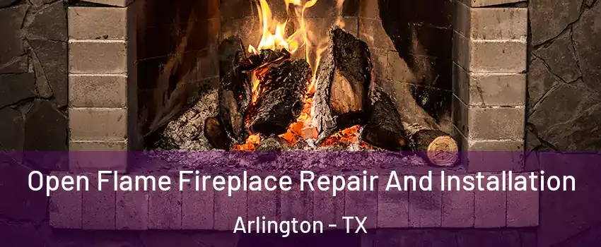  Open Flame Fireplace Repair And Installation Arlington - TX
