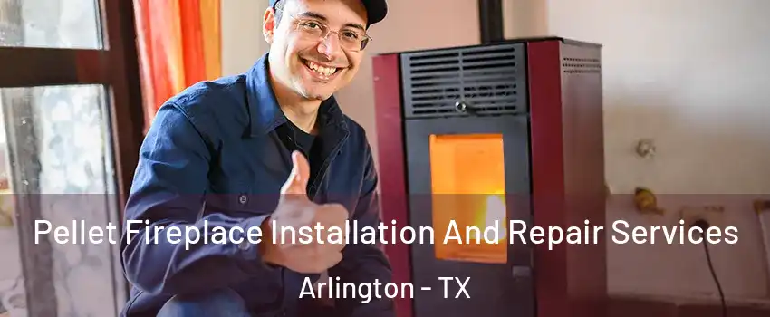  Pellet Fireplace Installation And Repair Services Arlington - TX