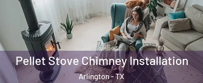  Pellet Stove Chimney Installation Arlington - TX