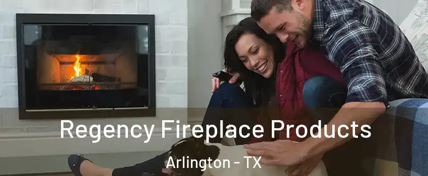  Regency Fireplace Products Arlington - TX