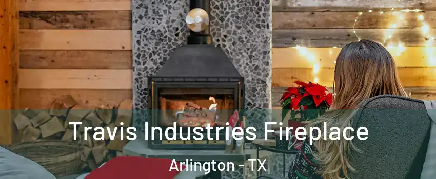  Travis Industries Fireplace Arlington - TX