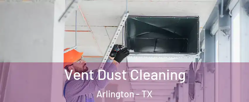  Vent Dust Cleaning Arlington - TX