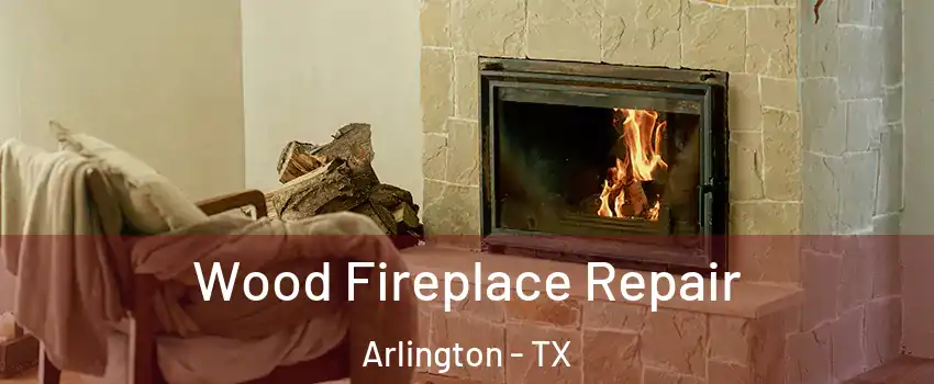  Wood Fireplace Repair Arlington - TX