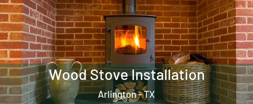  Wood Stove Installation Arlington - TX